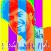 Díselo a la Vida - Rafa Romera