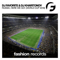 Russia, He We Go! - DJ Favorite & DJ Kharitonov