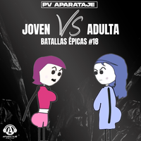 Joven VS Adulta - Batallas Épicas #18 - PV Aparataje