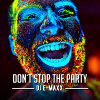 Don't Stop the Party - DJ E-MaxX