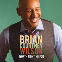 Worth Fighting For - Brian Courtney Wilson