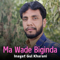 Ma Wade Biginda - Inayat Gul Kharani