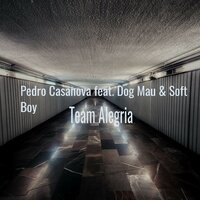Team Alegria - Pedro Casanova & DJ Zakente & Soft Boy & Dog Mau