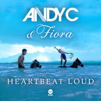 Heartbeat Loud - Andy C & Fiora