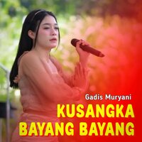 Kusangka Bayang Bayang - Gadis Muryani