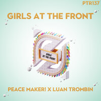 Girls At The Front - PEACE MAKER! & Luan Trombin