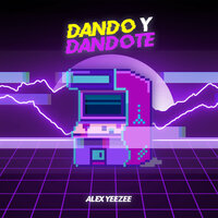Dando y Dandote - ALEX YEEZEE