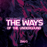 Ways Of The Underground - Zero G