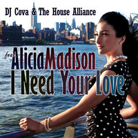 I Need Your Love - DJ Cova & The House Alliance & Alicia Madison