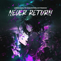 Never Return - Leenucch & slowlydying & extr1mus