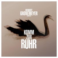 Komm Zur Ruhr - Herbert Grönemeyer