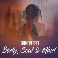 Body, Soul & Mind - Damon Reel & Darryl James
