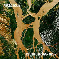 Ancestrais - Rodrigo Braga & MPB4