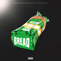 Bread - OnPointLikeOP & sheff g