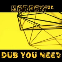 Dub You Need - Kerfew (UK)