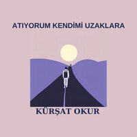 Atıyorum Kendimi Uzaklara - Kürşat Okur
