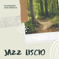Jazz Liscio - Rilassante Jazz Musica