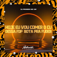 Hoje Eu Vou Comer o Cu Dessa Fdp - Bota pra Fuder - DJ PROIBIDO & MC Gw