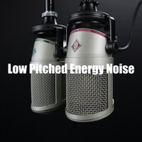 Low Pitched Energy Noise for Relaxation - Noise Recordings