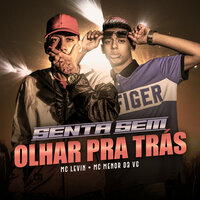 Senta Sem Olhar Pra Trás - MC Levin & Mc Menor da VG & Mc Levin, Mc Menor da VG