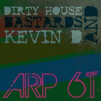 Arp 61 - Dirty House Bastards & Kevin D
