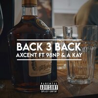 Back 3 Back - Axcent & 98 NP & A kay