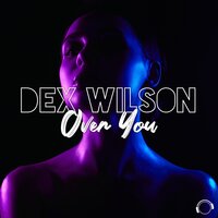 Over You - Dex Wilson