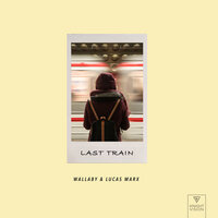 Last Train - Wallaby & Lucas Marx