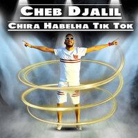 Chira Habelha Tik Tok - Cheb Djalil