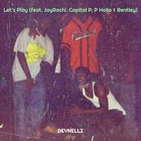Let'z Play - Deynellz & Jayrachi & Capital P & P Holla & Bentley