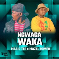 Ngwaga Waka - Masic Tee & Mazel Romeo
