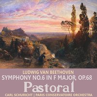 Symphony No. 6 in F Major, Op. 68, "Pastoral": III. Peasant's Merrymaking - Allegro, IV. The Storm - Allegro, V. Shepherd's Hymn after the Storm - Allegretto - Paris Conservatoire Orchestra & Carl Schuricht & Ludwig van Beethoven
