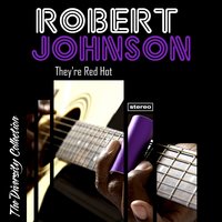 They're Red Hot - Robert Johnson