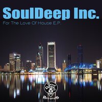 For The Love Of House - SoulDeep Inc.