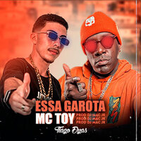 Essa Garota - MC Toy & Dj Mac Jr & Tiago Dyas