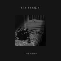 Koi Baat nai - Taha Hussain