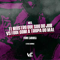 Mtg Te Mostro Que Sou do Job Vs Fode Com a Tropa do Mal Funk Carioca - Lc Das Casinhas