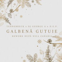Galbenă Gutuie (Rework După Nica Zaharia) - D.E.P. & Tennebreck & Dj George A
