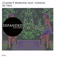 Be Free - Claude-9 Morupisi & Caysoul & Kalubration