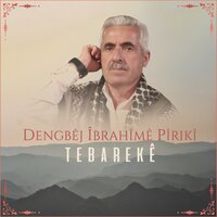 Tebarekê - Dengbêj îbrahîmê Pîrikî