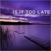 Is It Too Late (Stoned By Klangstein) - Thomas Lemmer feat. Lena Belgart & Thomas Lemmer & Lena Belgart