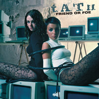 Friend or Foe - t.A.T.u.