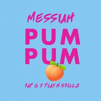 Pum Pum - Messiah & Kap G & Play-N-Skillz