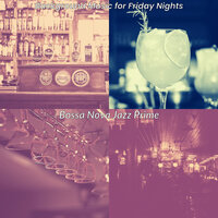 Thrilling Ambiance for Friday Nights - Bossa Nova Jazz Prime