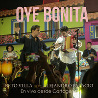 Oye Bonita - Beto Villa & Alejandro Palacio