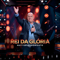 Rei Da Glória - Mattos Nascimento