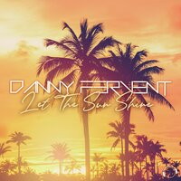 Let The Sun Shine - Danny Fervent