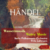Handel: Water Music Suite No.1 in F, HWV 348 - Menuet 3 - Berliner Philharmoniker & Fritz Lehmann & Георг Фридрих Гендель