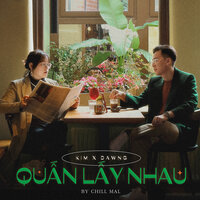 Quấn Lấy Nhau - Chill Mal & KIM & DawnG