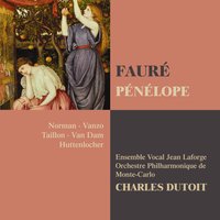 Fauré: Pénélope, Act 2, Scene 3: "Eumée, et vous tous les pâtres" (Ulysse, Eumée, Pâtres) - Charles Dutoit & Alain Vanzo & Ensemble vocal Jean Laforge & Jose Van Dam & Габриэль Форе